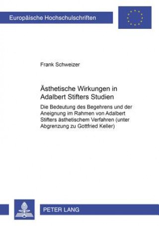 Könyv Aesthetische Wirkungen in Adalbert Stifters Studien Frank Schweizer