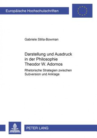 Könyv Darstellung Und Ausdruck in Der Philosophie Theodor W. Adornos Gabriele Stilla-Bowman