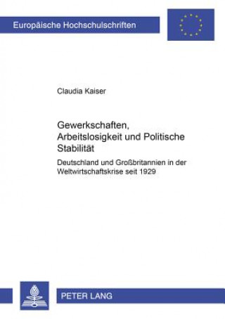 Kniha Gewerkschaften, Arbeitslosigkeit Und Politische Stabilitaet Claudia Kaiser