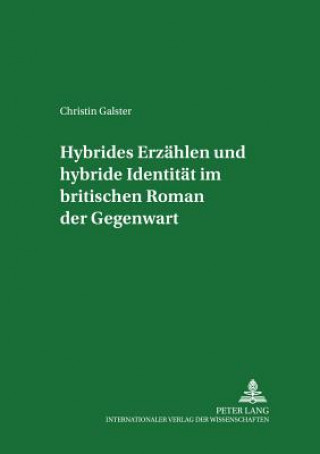 Kniha Hybrides Erzaehlen und hybride Identitaet im britischen Roman der Gegenwart Christin Galster