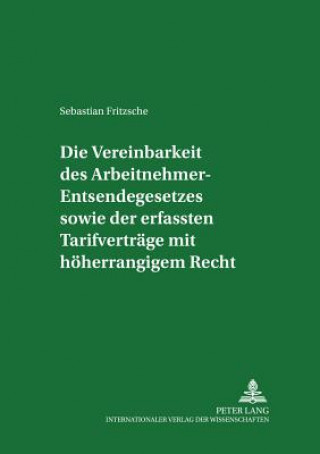 Kniha Vereinbarkeit Des Arbeitnehmer-Entsendegesetzes Sowie Der Erfassten Tarifvertraege Mit Hoeherrangigem Recht Sebastian Fritzsche