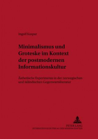 Książka Minimalismus Und Groteske Im Kontext Der Postmodernen Informationskultur Ingolf Kaspar