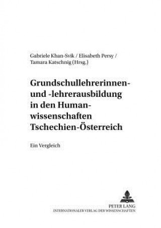 Könyv Grundschullehrerinnen- Und -Lehrerausbildung in Den Humanwissenschaften Tschechien - Oesterreich Tamara Katschnig