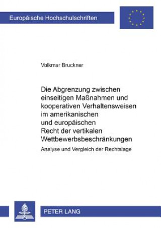 Kniha Abgrenzung Zwischen Einseitigen Massnahmen Und Kooperativen Verhaltensweisen Im Amerikanischen Und Europaeischen Recht Der Vertikalen Wettbewerbsbesch Volkmar Bruckner