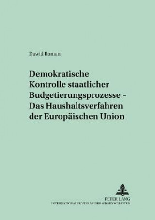 Kniha Demokratische Kontrolle Staatlicher Budgetierungsprozesse - Das Haushaltsverfahren Der Europaeischen Union Roman Dawid