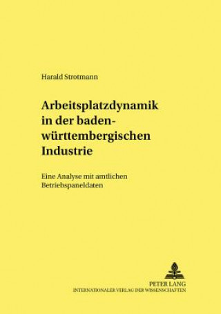 Kniha Arbeitsplatzdynamik in Der Baden-Wuerttembergischen Industrie Harald Strotmann