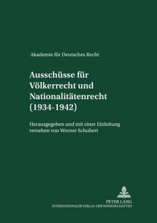 Kniha Ausschuesse Fuer Voelkerrecht Und Fuer Nationalitaetenrecht (1934-1942) Werner Schubert
