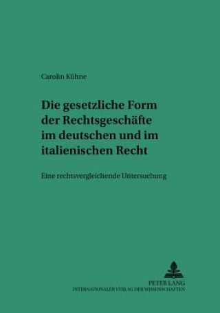 Книга Gesetzliche Form Der Rechtsgeschaefte Im Deutschen Und Italienischen Recht Carolin Kühne