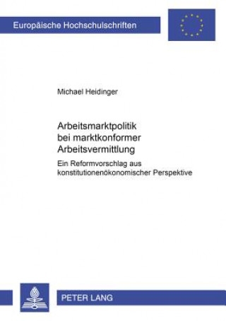 Książka Arbeitsmarktpolitik Bei Marktkonformer Arbeitsvermittlung Michael Heidinger