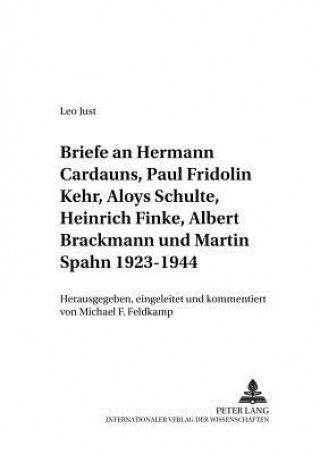 Könyv Briefe an Hermann Cardauns, Paul Fridolin Kehr, Aloys Schulte, Heinrich Finke, Albert Brackmann Und Martin Spahn 1923-1944 Michael F. Feldkamp