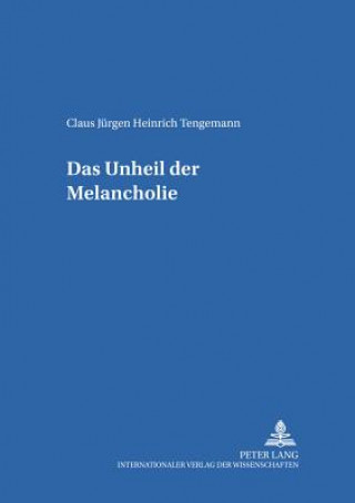 Knjiga Unheil Der Melancholie Claus Jurgen Heinrich Tengemann