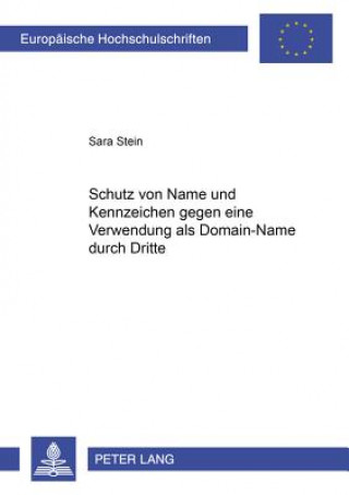 Kniha Schutz Von Name Und Kennzeichen Gegen Eine Verwendung ALS Domain-Name Durch Dritte Sara Stein