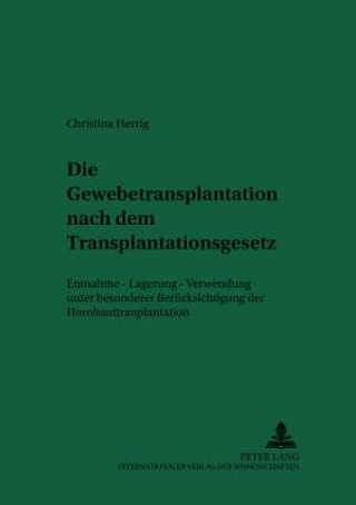 Kniha Die Gewebetransplantation Nach Dem Transplantationsgesetz Christina Herrig