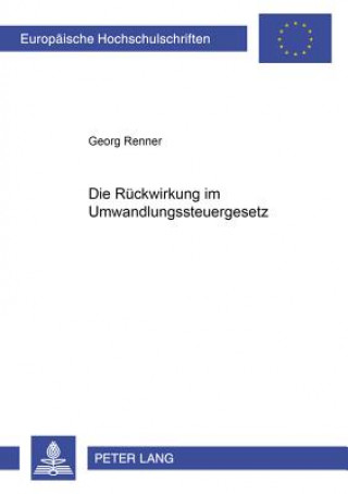 Kniha Rueckwirkung Im Umwandlungssteuergesetz Georg Renner