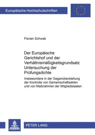 Könyv Europaeische Gerichtshof Und Der Verhaeltnismaessigkeitsgrundsatz: Untersuchung Der Pruefungsdichte Florian Schwab