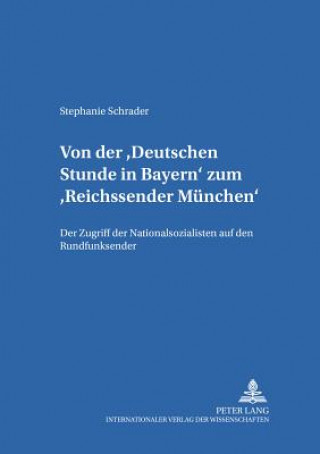 Könyv Von Der Deutschen Stunde in Bayern Zum Reichssender Muenchen Stephanie Schrader