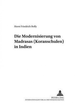 Kniha Die Modernisierung Von Madrasas (Koranschulen) in Indien Horst Friedrich Rolly