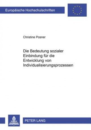 Kniha Bedeutung Sozialer Einbindung Fuer Die Entwicklung Von Individualisierungsprozessen Christine Posner