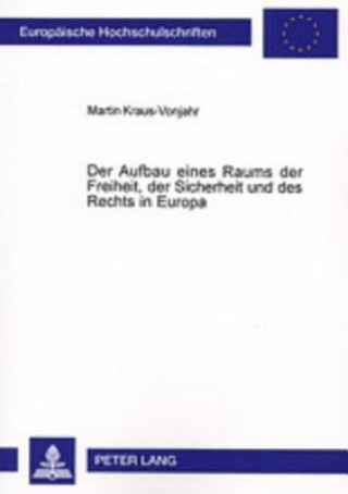 Книга Aufbau Eines Raums Der Freiheit, Der Sicherheit Und Des Rechts in Europa Martin Kraus-Vonjahr