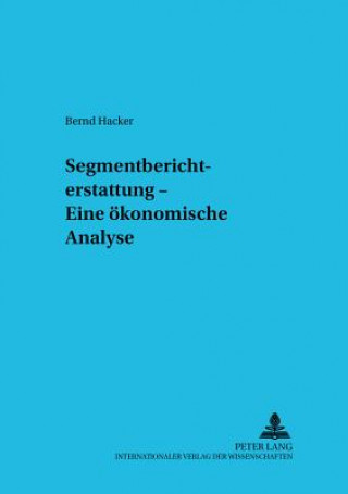 Carte Segmentberichterstattung - Eine Oekonomische Analyse Bernd Hacker