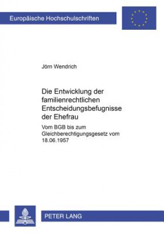 Könyv Entwicklung Der Familienrechtlichen Entscheidungsbefugnisse Der Ehefrau Jörn Wendrich