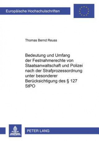 Kniha Bedeutung Und Umfang Der Festnahmerechte Von Staatsanwaltschaft Und Polizei Nach Der Strafprozessordnung Unter Besonderer Beruecksichtigung Des 127 St Thomas Reuss