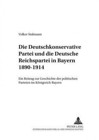 Книга Deutschkonservative Partei Und Die Deutsche Reichspartei in Bayern 1890-1914 Volker Stalmann