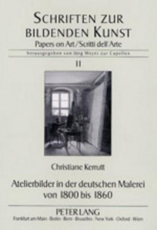 Książka Atelierbilder in Der Deutschen Malerei Von 1800 Bis 1860 Christiane Kerrutt