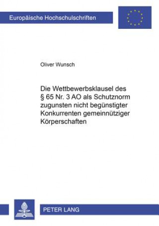 Książka Wettbewerbsklausel Des 65 NR. 3 Ao ALS Schutznorm Zugunsten Nicht Beguenstigter Konkurrenten Gemeinnuetziger Koerperschaften Oliver Wunsch