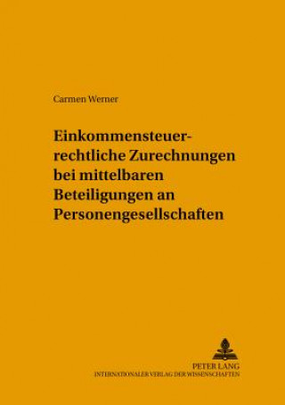 Книга Einkommensteuerrechtliche Zurechnungen Bei Mittelbaren Beteiligungen an Personengesellschaften Carmen Wicke