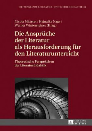 Kniha Die Ansprueche Der Literatur ALS Herausforderung Fuer Den Literaturunterricht Hajnalka Nagy