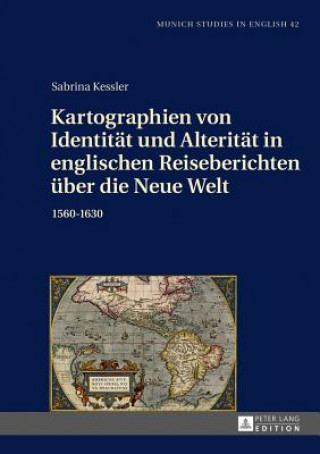 Livre Kartographien Von Identitaet Und Alteritaet in Englischen Reiseberichten Ueber Die Neue Welt Sabrina Kessler