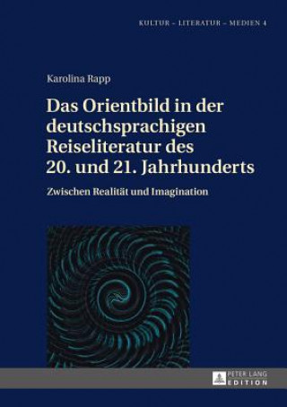 Kniha Orientbild in Der Deutschsprachigen Reiseliteratur Des 20. Und 21. Jahrhunderts Karolina Rapp