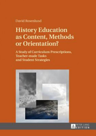 Kniha History Education as Content, Methods or Orientation? David Rosenlund