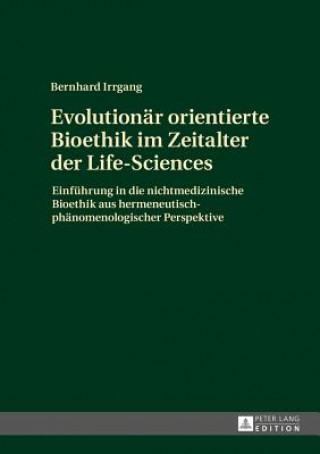 Könyv Evolutionaer Orientierte Bioethik Im Zeitalter Der Life-Sciences Bernhard Irrgang