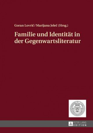 Livre Familie Und Identitaet in Der Gegenwartsliteratur Goran Lovric