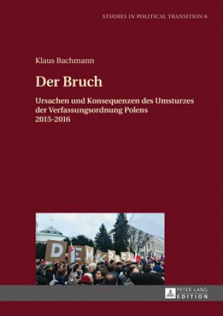 Kniha Bruch; Ursachen und Konsequenzen des Umsturzes der Verfassungsordnung Polens 2015-2016 Klaus Bachmann