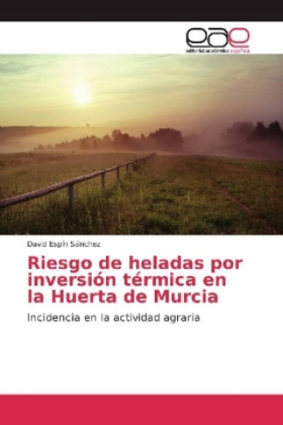 Książka Riesgo de heladas por inversión térmica en la Huerta de Murcia David Espín Sánchez