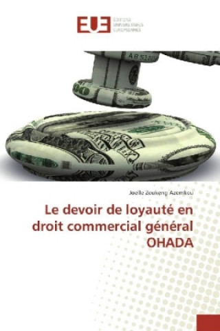 Kniha Le devoir de loyauté en droit commercial général OHADA Joelle Zeukeng Azemkeu