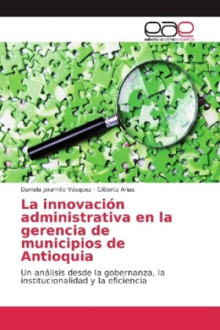 Книга La innovación administrativa en la gerencia de municipios de Antioquia Daniela Jaramillo Vásquez