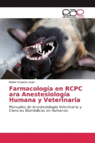 Kniha Farmacología en RCPC para Anestesiología Humana y Veterinaria Rafael Argueta López