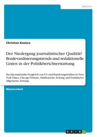 Kniha Niedergang journalistischer Qualitat? Boulevardisierungstrends und redaktionelle Linien in der Politikberichterstattung Christian Koziara