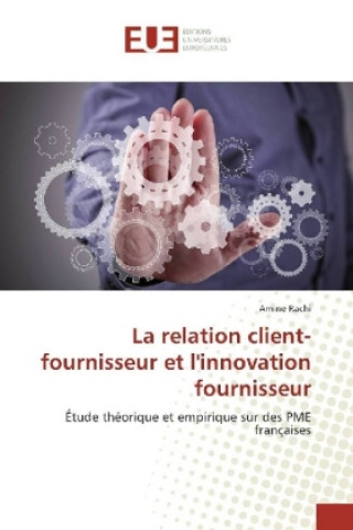 Kniha La relation client-fournisseur et l'innovation fournisseur Amine Rachi