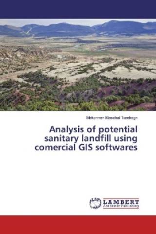 Книга Analysis of potential sanitary landfill using comercial GIS softwares Mekonnen Maschal Tarekegn