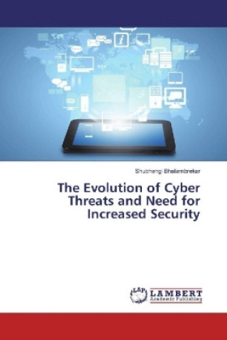 Kniha The Evolution of Cyber Threats and Need for Increased Security Shubhangi Bhatambrekar