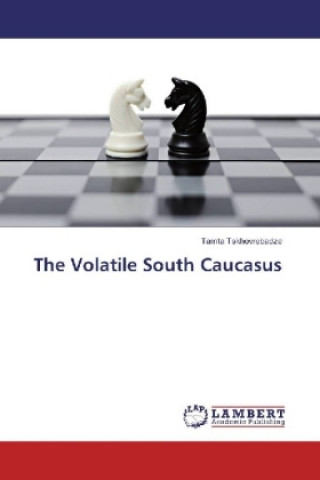 Carte The Volatile South Caucasus Tamta Tskhovrebadze