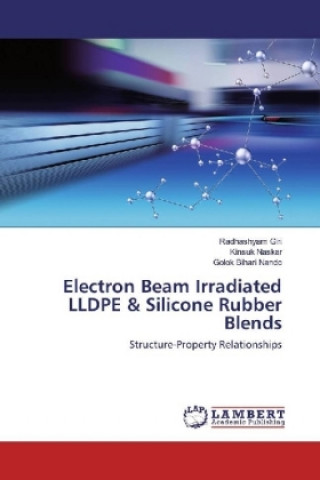 Książka Electron Beam Irradiated LLDPE & Silicone Rubber Blends Radhashyam Giri