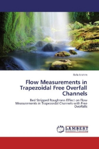 Könyv Flow Measurements in Trapezoidal Free Overfall Channels Safa Ibrahim