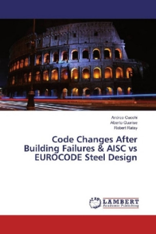 Könyv Code Changes After Building Failures & AISC vs EUROCODE Steel Design Andrea Cucchi