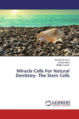 Kniha Miracle Cells For Natural Dentistry- The Stem Cells Sameksha Arora